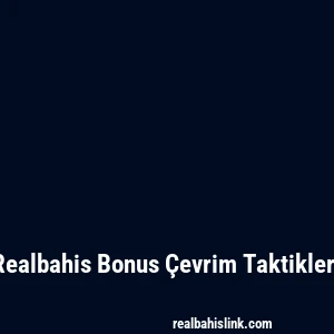 Realbahis Bonus Çevrim Taktikleri