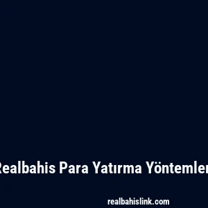 Realbahis Para Yatırma Yöntemleri
